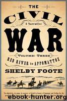 The Civil War: A Narrative, Volume 3: Red River to Appomattox by Foote Shelby