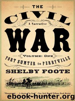The Civil War: A Narrative: Volume 1: Fort Sumter to Perryville by Shelby Foote