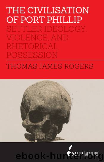 The Civilisation of Port Phillip: Settler Ideology, Violence, and Rhetorical Possession by Thomas James Rogers