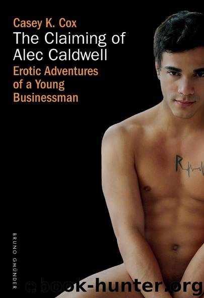 The Claiming of Alec Caldwell: Erotic Adventures of a Young Businessman by Casey K. Cox