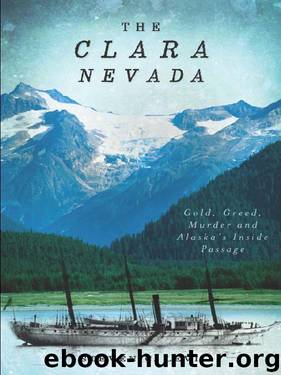 The Clara Nevada: Gold, Greed, Murder and Alaska's Inside Passage by Steven C. Levi