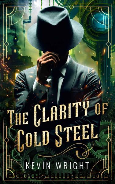The Clarity of Cold Steel: Tales of the Machine City: Book One by Kevin Wright