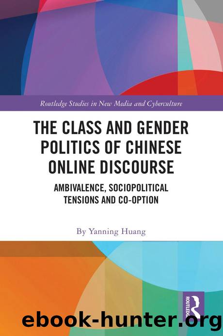The Class and Gender Politics of Chinese Online Discourse: Ambivalence, Sociopolitical Tensions and Co-option by By Yanning Huang