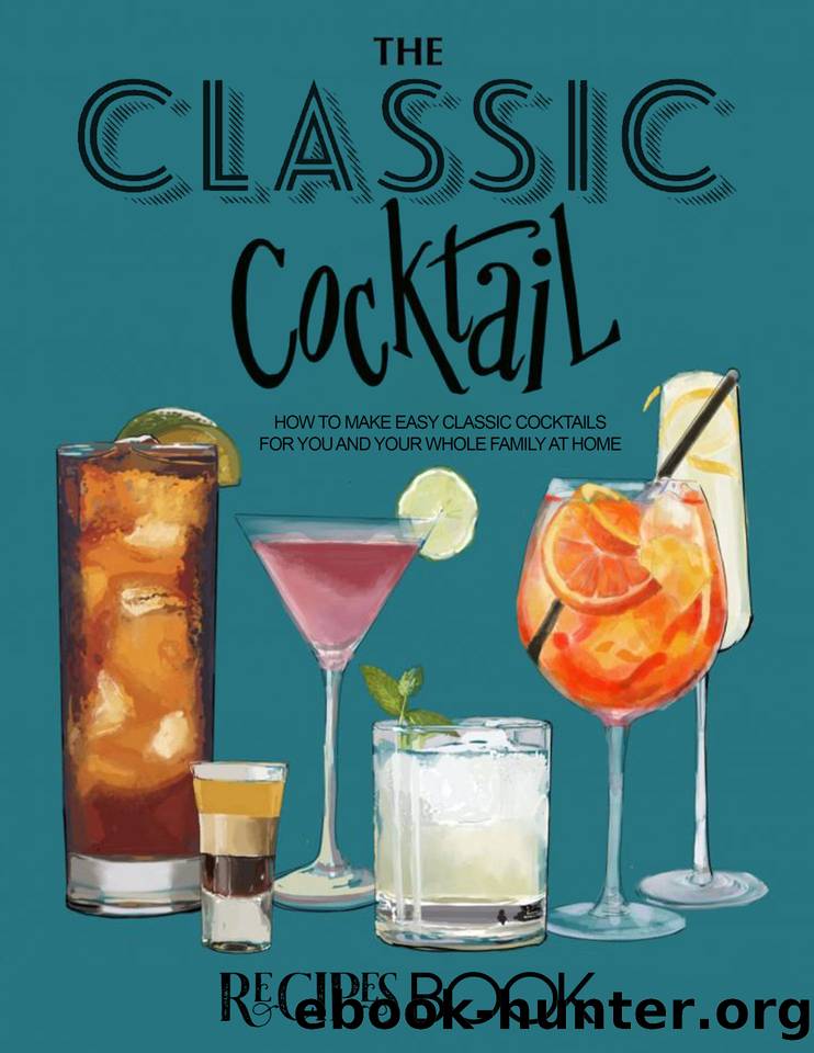 The Classic Cocktail Recipes Book For The Holiday: How To Make Easy Classic Cocktails for You and Your Whole Family At Home by POWELL STEPHANIE