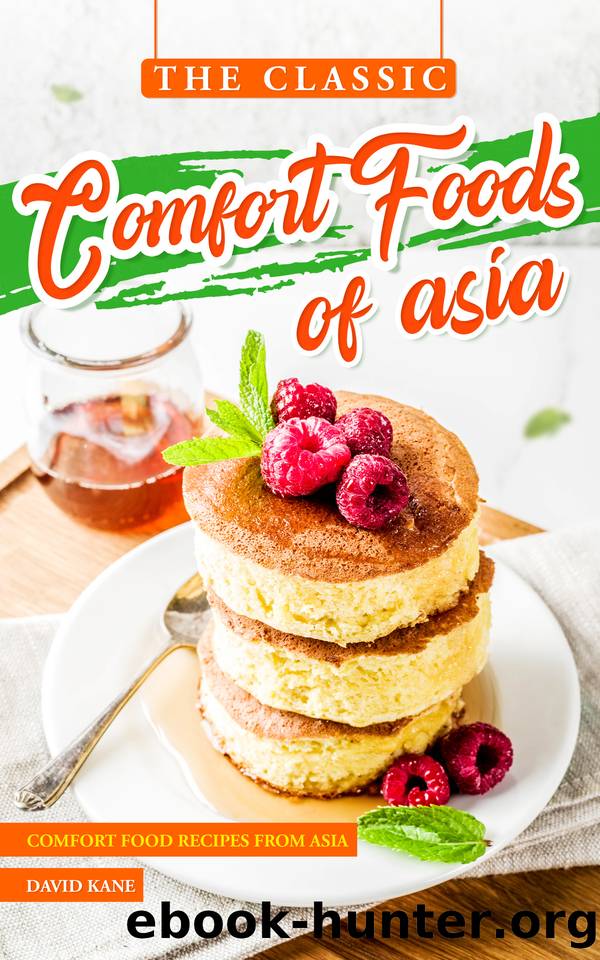 The Classic Comfort Foods of Asia: Comfort Food Recipes from Asia by Kane David