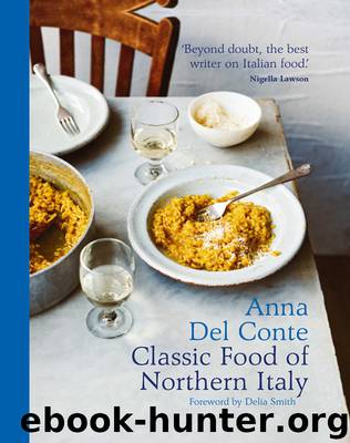 The Classic Food of Northern Italy by Anna Del Conte