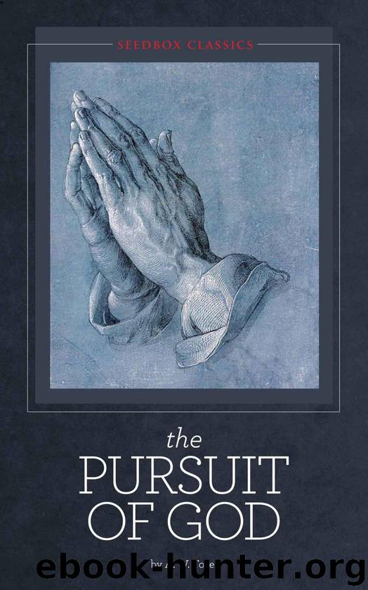 The Classic Works of A. W. Tozer: The Pursuit of God & Man - the Dwelling Place of God by A. W. Tozer