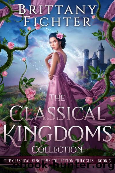 The Classical Kingdoms Collection Trilogies Book 3 by BRITTANY FICHTER