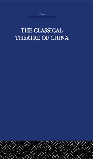 The Classical Theatre of China by Scott A. C.;