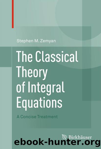 The Classical Theory of Integral Equations by Stephen M. Zemyan