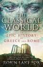 The Classical World: An Epic History of Greece and Rome by Robin Lane Fox