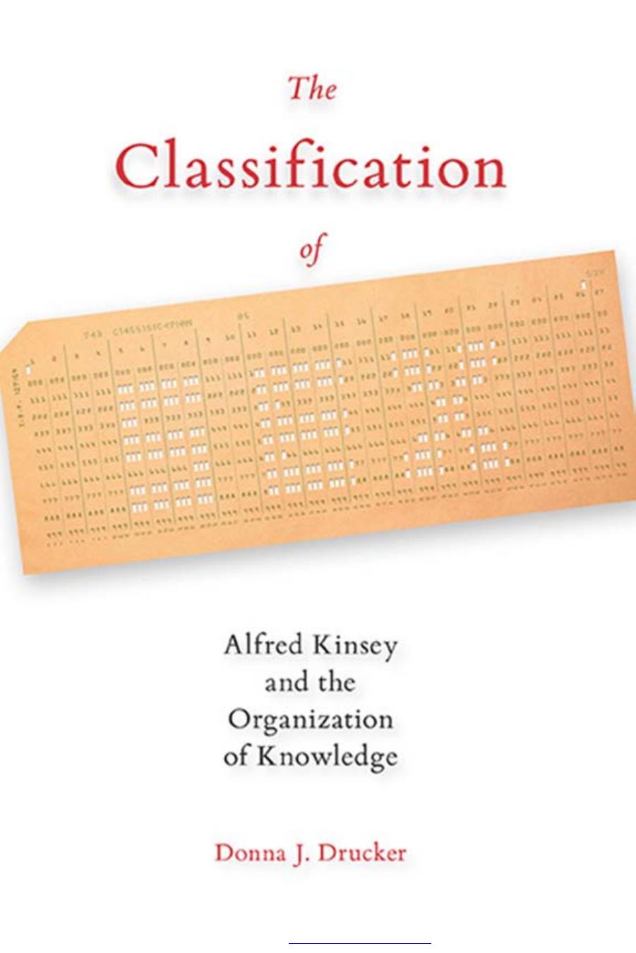 The Classification of Sex: Alfred Kinsey and the Organization of Knowledge by Donna J. Drucker