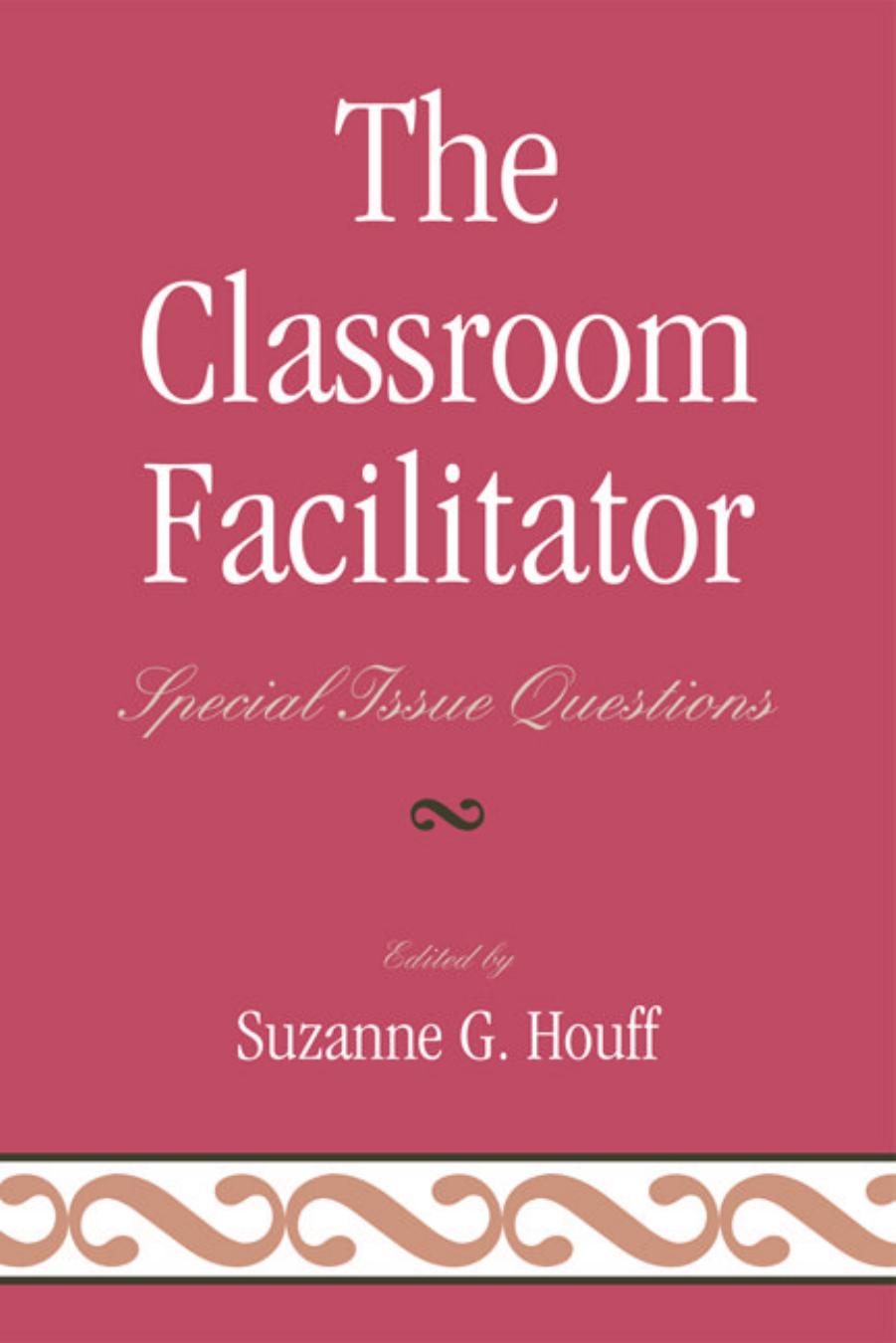 The Classroom Facilitator: Special Issue Questions by Suzanne G. Houff
