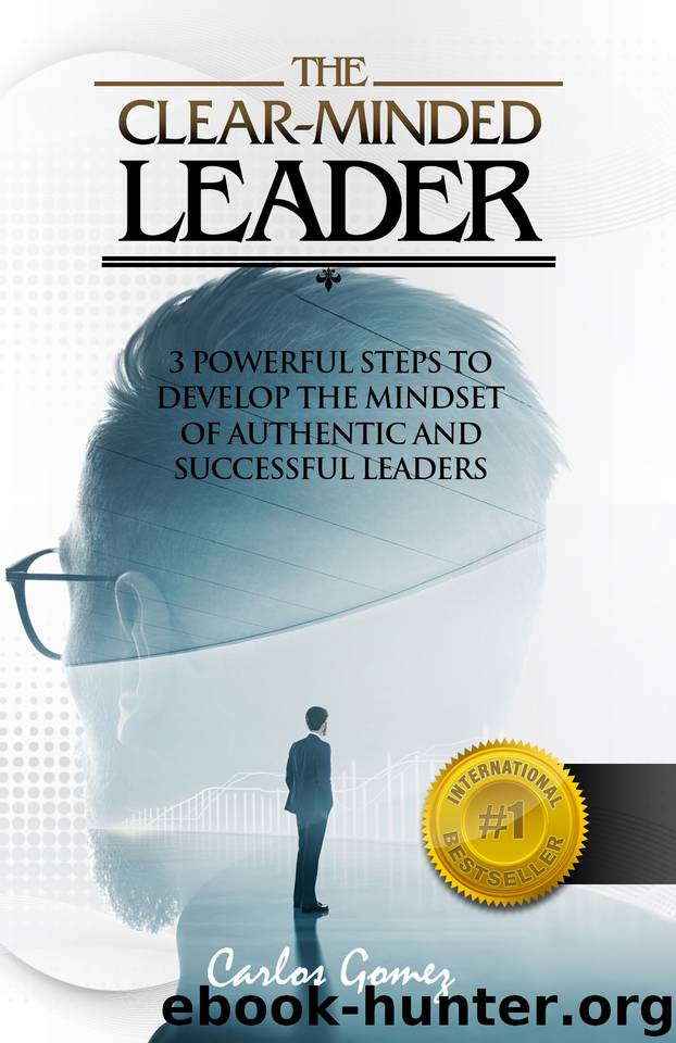 The Clear-Minded Leader: 3 Powerful steps to develop the mindset of Authentic and Successful Leaders by Gomez Carlos