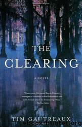 The Clearing: A Novel by Tim Gautreaux