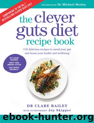 The Clever Guts Diet Recipe Book by Clare Bailey