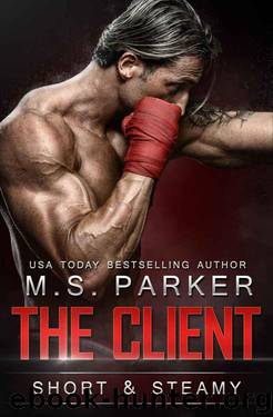 The Client: Short And Steamy by Parker M. S