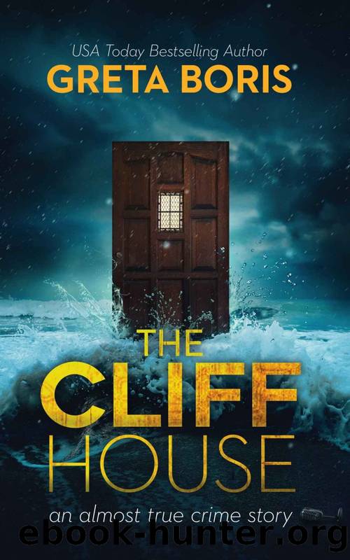The Cliff House (An Almost True Crime Story Book 1) by Greta Boris