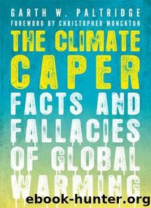 The Climate Caper: Facts and Fallacies of Global Warming by Garth W. Paltridge