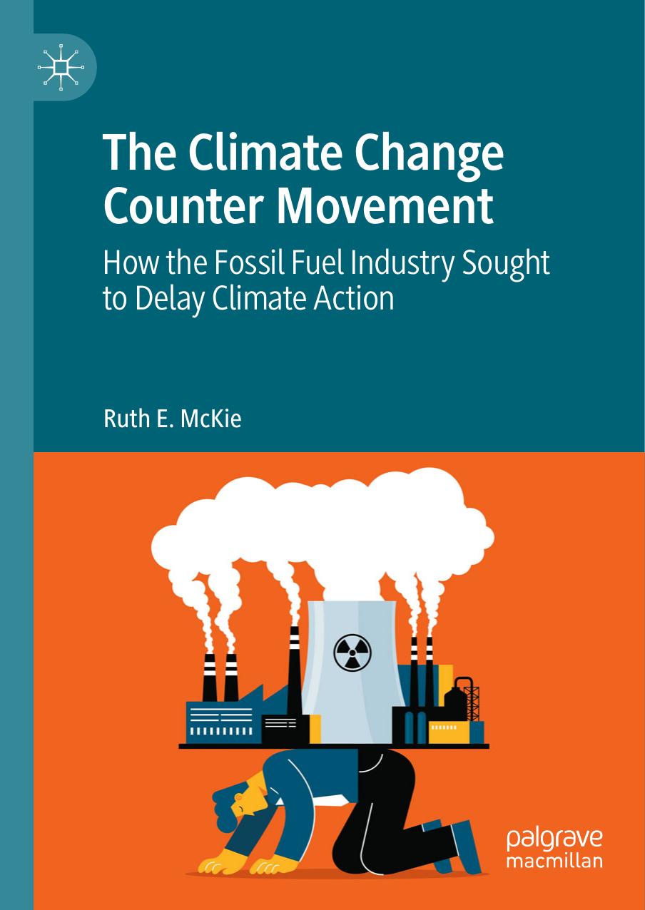 The Climate Change Counter Movement: How the Fossil Fuel Industry Sought to Delay Climate Action by Ruth E. McKie
