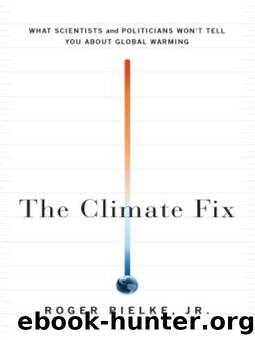 The Climate Fix: What Scientists and Politicians Won't Tell You About Global Warming by Roger Pielke