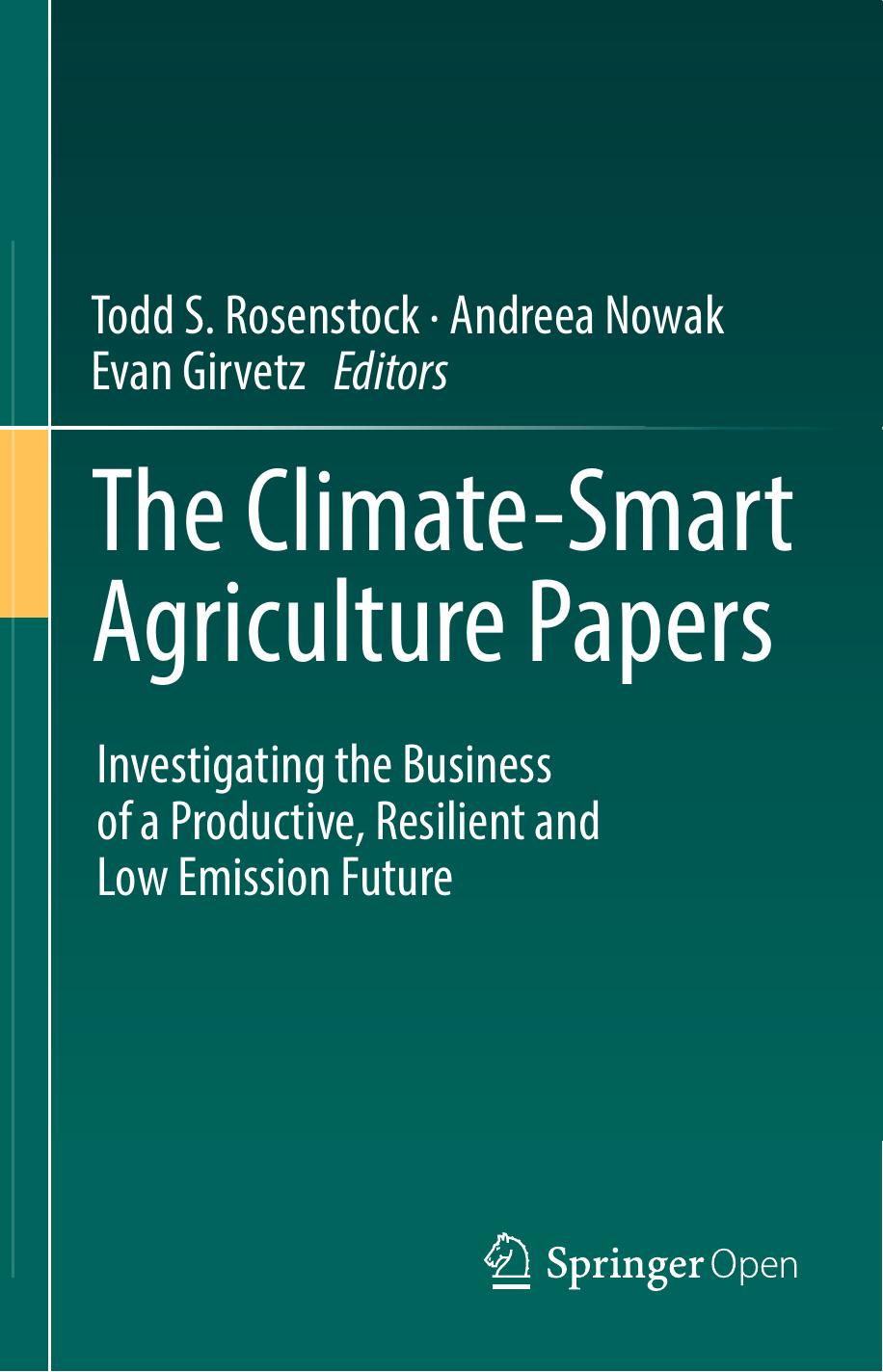 The Climate-Smart Agriculture Papers: Investigating the Business of a Productive, Resilient and Low Emission Future by Todd S. Rosenstock Andreea Nowak Evan Girvetz