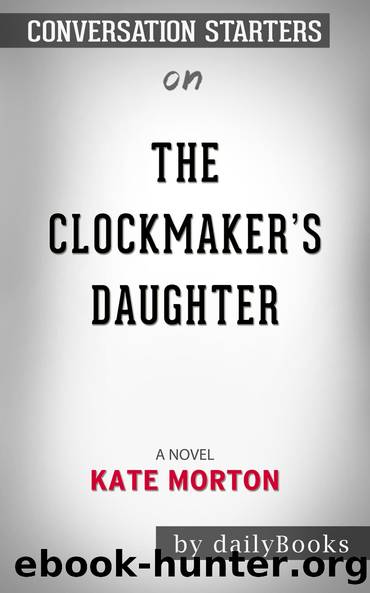 The Clockmaker's Daughter--A NovelâââââââÂ by Kate Mortonâââââââ | Conversation Starters by Daily Books