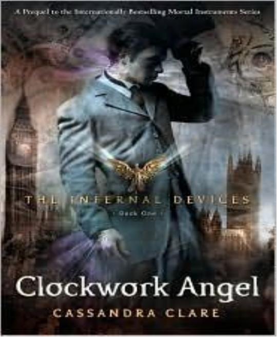 The Clockwork Angel (The Infernal Devices, Book 1) by Cassandra Clare