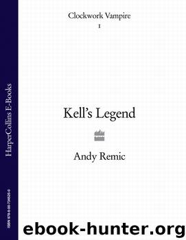 The Clockwork Vampire Chronicles 1 - Kell's Legend by Andy Remic