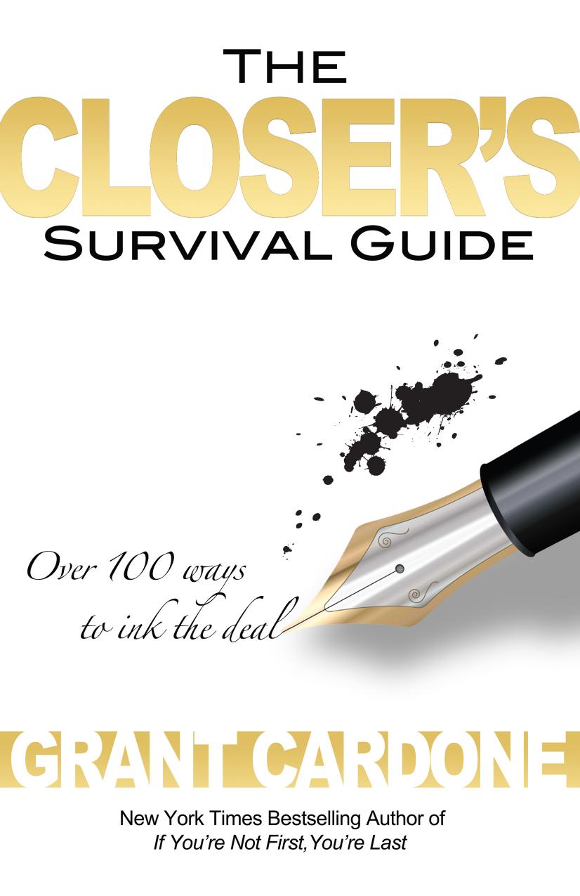 The Closerâs Survival Guide: Over 100 Ways to Ink the Deal by Grant Cardone