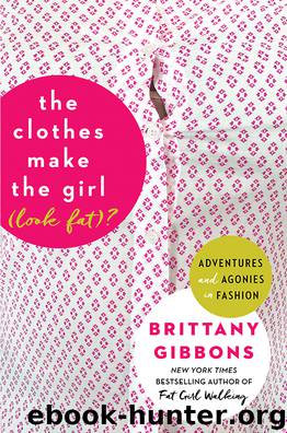 The Clothes Make the Girl (Look Fat)? by Brittany Gibbons