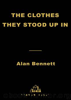 The Clothes They Stood Up In by Alan Bennett