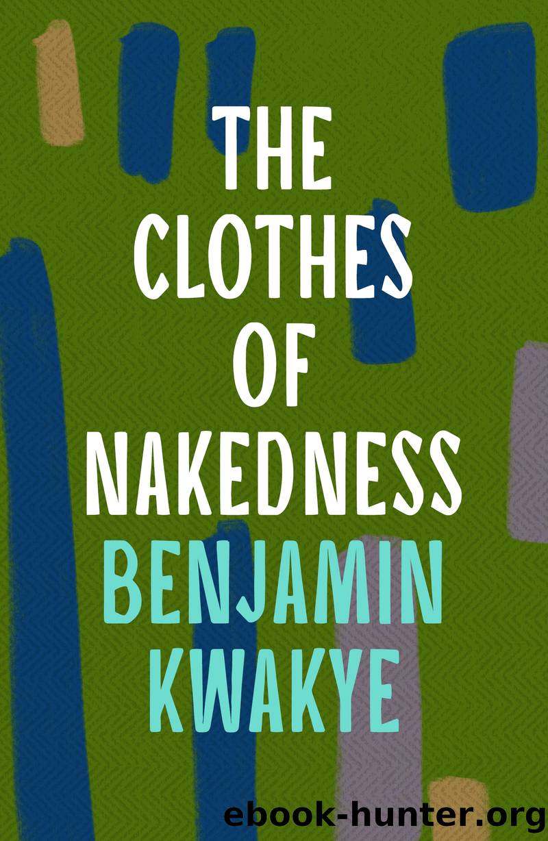The Clothes of Nakedness by Benjamin Kwakye