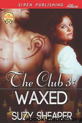 The Club 3: Waxed (Siren Publishing Allure) by Suzy Shearer