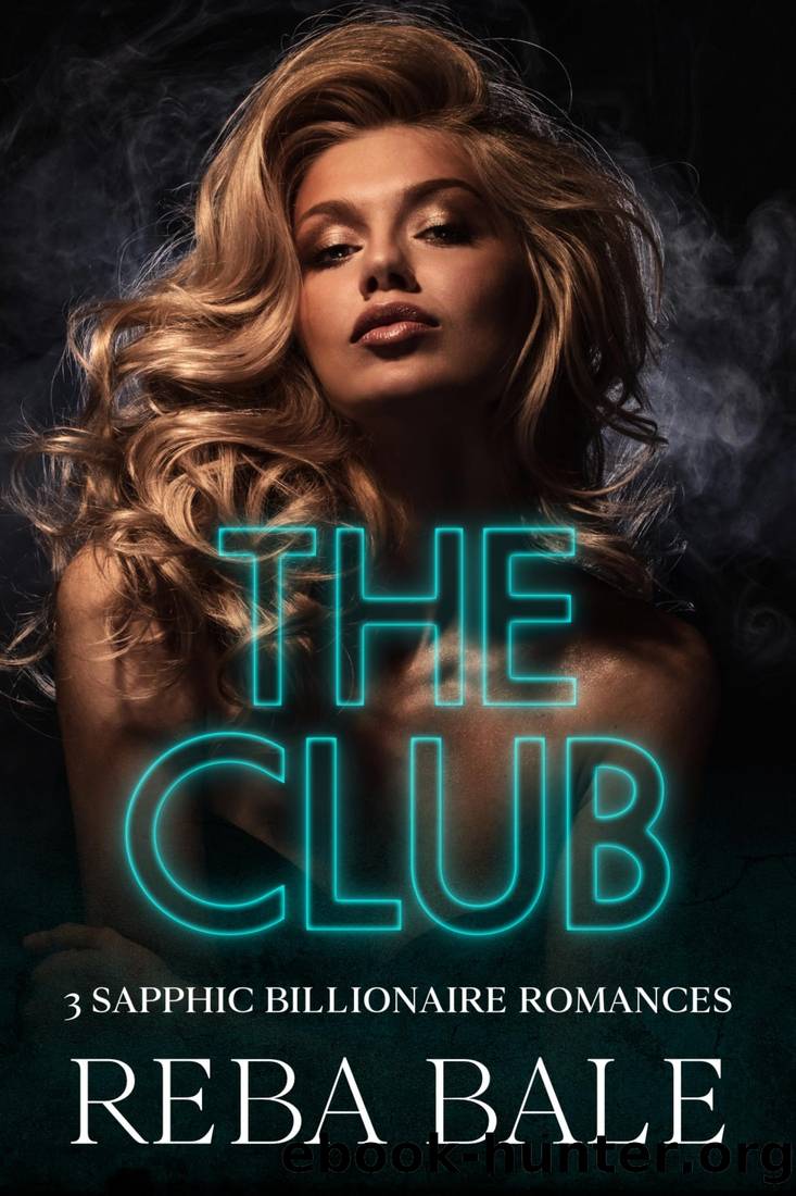 The Club: 3 Sapphic Billionaire Romances (Sapphic Billionaire Club #1-3) by Reba Bale