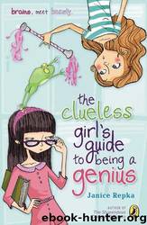 The Clueless Girl's Guide to Being a Genius by Janice Repka