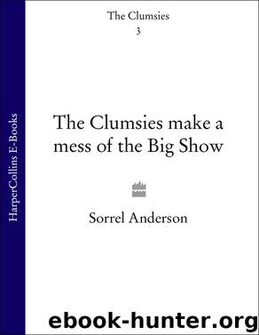 The Clumsies Make a Mess of the Big Show by Sorrel Anderson
