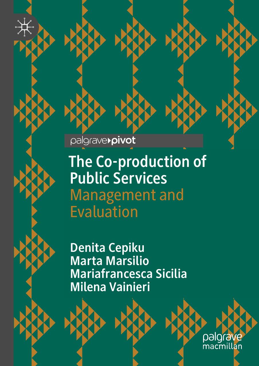 The Co-production of Public Services: Management and Evaluation by Denita Cepiku Marta Marsilio Mariafrancesca Sicilia Milena Vainieri