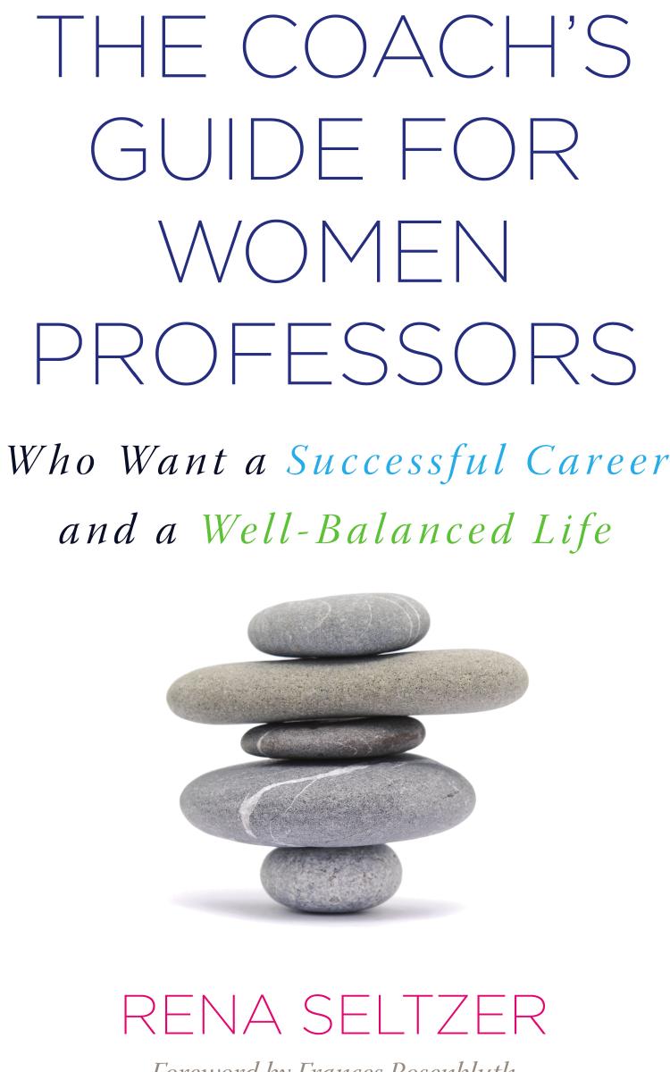 The Coach's Guide for Women Professors : Who Want a Successful Career and a Well-Balanced Life by Rena Seltzer; Frances Rosenbluth
