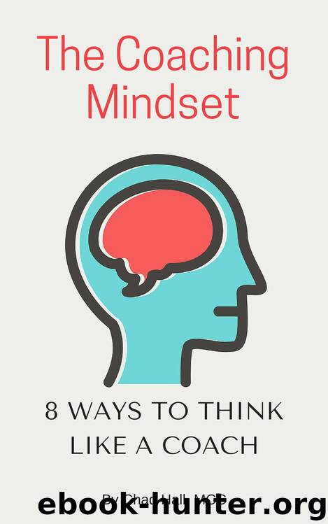 The Coaching Mindset: 8 Ways to Think Like a Coach by Chad Hall
