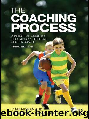 The Coaching Process: A Practical Guide to Becoming an Effective Sports Coach by Lynn Kidman & Stephanie J. Hanrahan