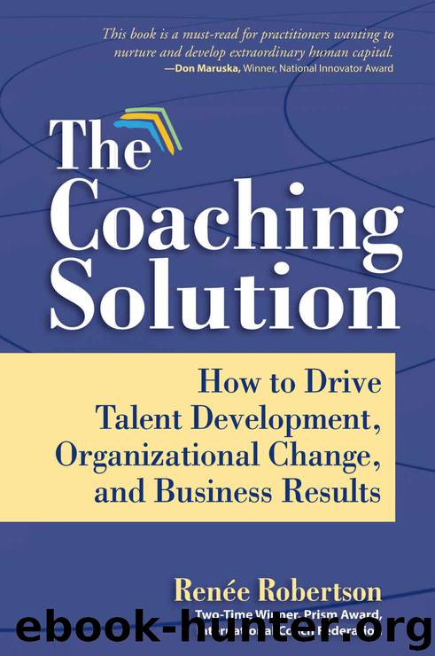 The Coaching Solution: How to Drive Talent Development, Organizational Change, and Business Results by Robertson Renee