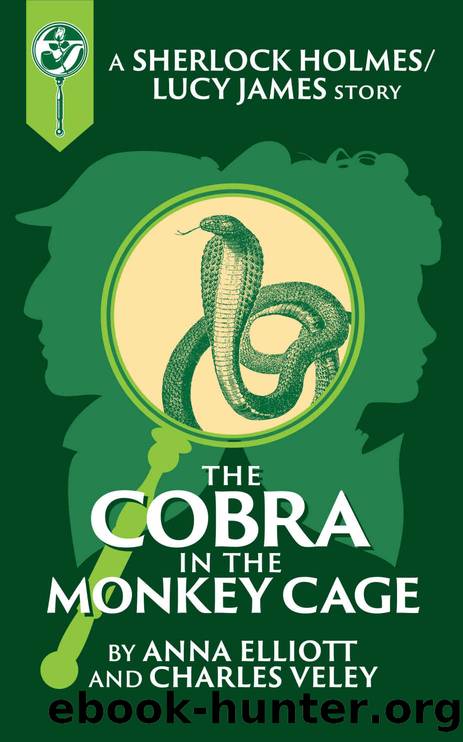 The Cobra in the Monkey Cage: A Sherlock and Lucy Short Story (The Sherlock and Lucy Mystery Series Book 11) by Anna Elliott & Charles Veley