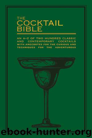The Cocktail Bible: An A-Z of two hundred classic and contemporary cocktail recipes, with anecdotes for the curious and tips and techniques for the adventurous by Bounty Books