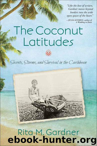The Coconut Latitudes: Secrets, Storms, and Survival in the Caribbean by Rita M. Gardner
