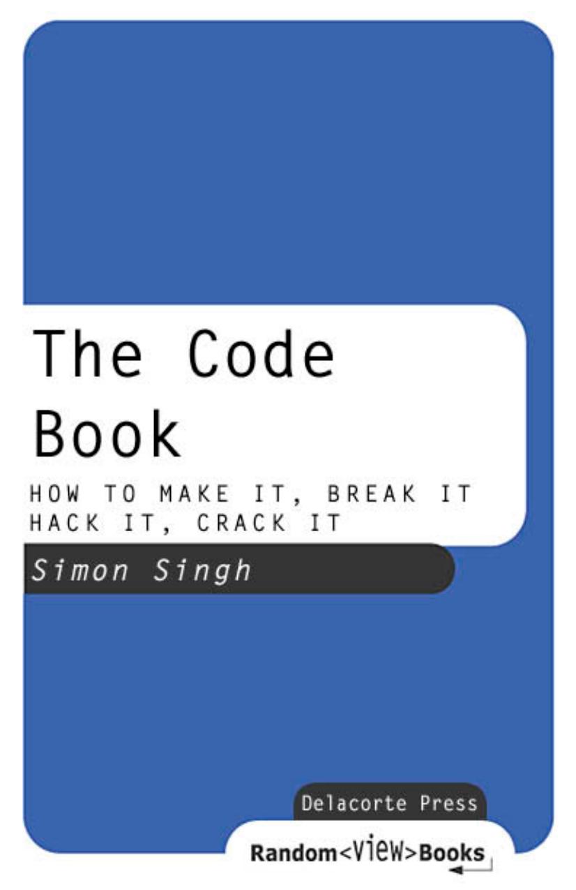 The Code Book - HOW TO MAKE IT, BREAK IT, HACK IT, CRACK IT by Simon Singh