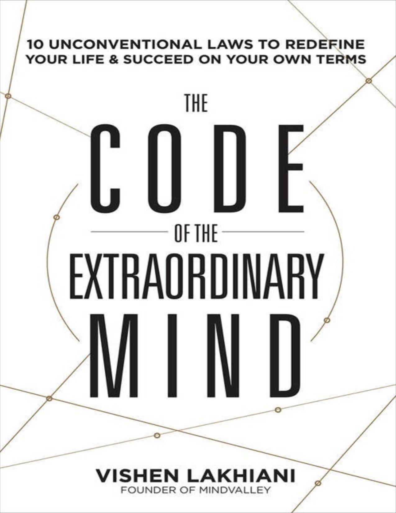 The Code of the Extraordinary Mind:Â 10 Unconventional Laws to Redefine Your Life and Succeed On Your Own Terms by Vishen Lakhiani