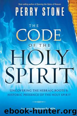 The Code of the Holy Spirit: Uncovering the Hebraic Roots and Historic Presence of the Holy Spirit by Stone Perry