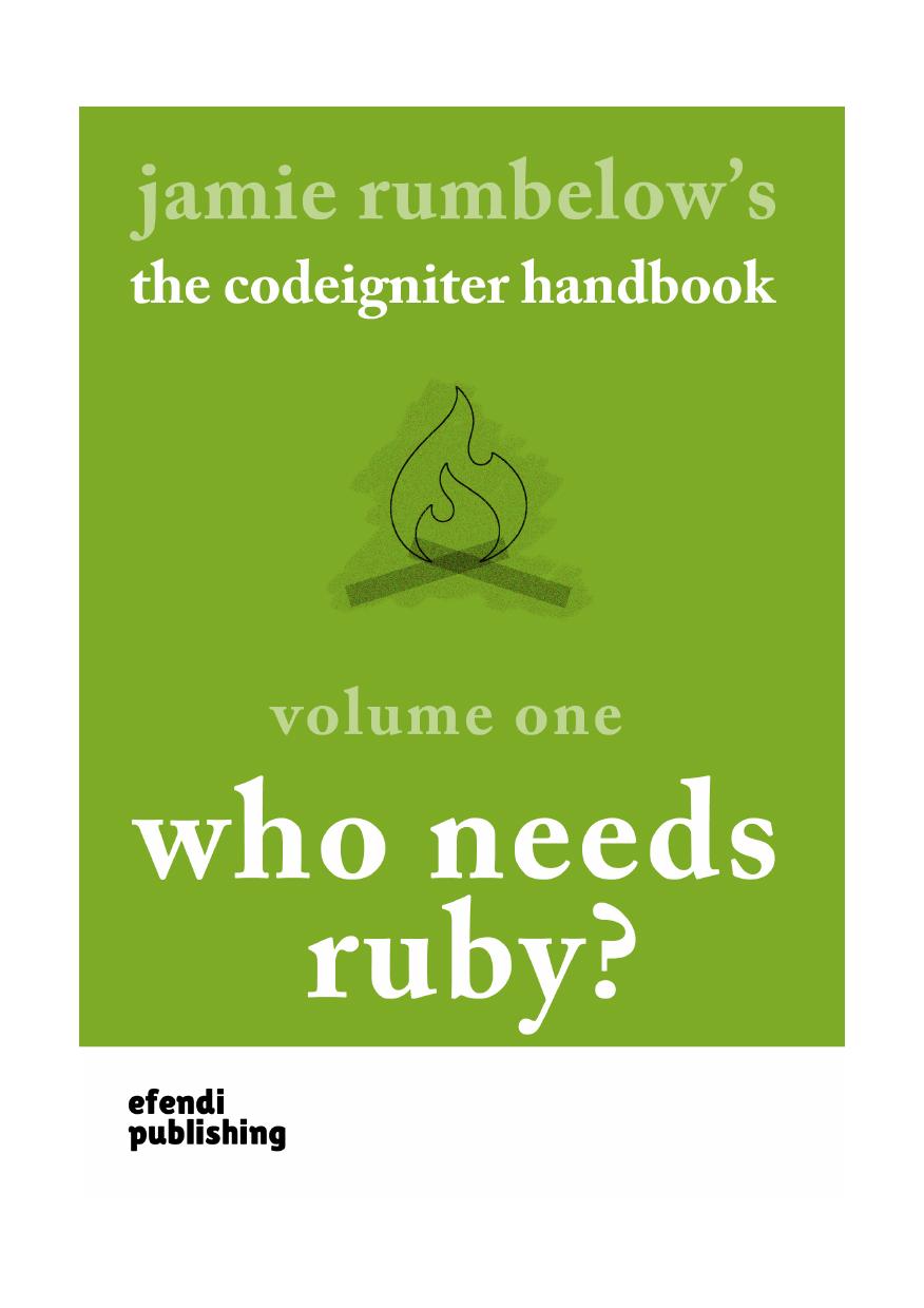 The CodeIgniter Handbook - Volume One - Who Needs Ruby? by Jamie Rumbelow