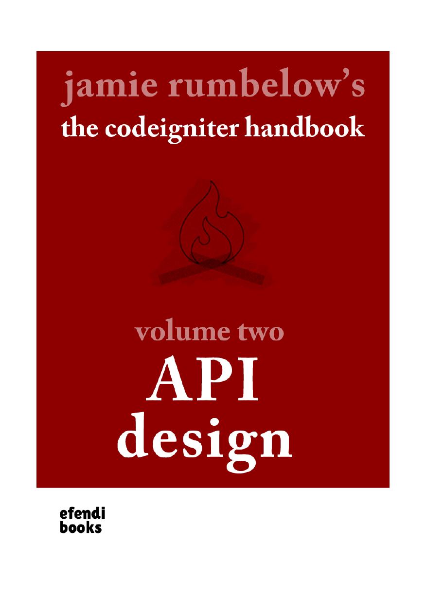 The CodeIgniter Handbook - Volume Two - API Design by Jamie Rumbelow